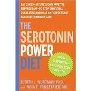 The Serotonin Power Diet Eat Carbs--Nature's Own Appetite Suppressant--to Stop Emotional Overeating and Halt Antidepressant-Associated Weight Gain by Wurtman, Judith J.; Frusztajer, Nina T., 9781594869723