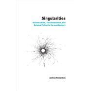 Singularities Technoculture, Transhumanism, and Science Fiction in the 21st Century by Raulerson, Joshua, 9781846319723