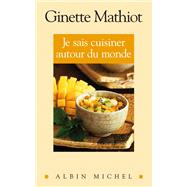 Je sais cuisiner autour du monde by Ginette Mathiot, 9782226169723