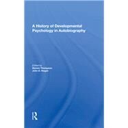 A History of Developmental Psychology in Autobiography by Thompson, Dennis N., 9780367009724