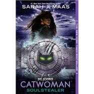 Catwoman: Soulstealer by Maas, Sarah J., 9780399549724