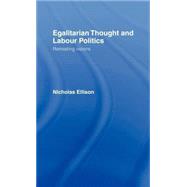 Egalitarian Thought and Labour Politics: Retreating Visions by Ellison,Nick, 9780415069724