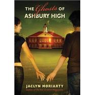 The Ghosts Of Ashbury High by Moriarty, Jaclyn, 9780545069724