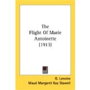 The Flight Of Marie Antoinette by Lenotre, G.; Stawell, Maud Margaret Kay, 9780548899724