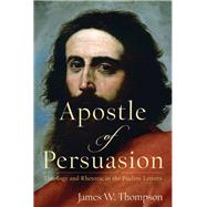 Apostle of Persuasion by Thompson, James W., 9780801099724