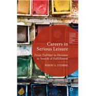 Careers in Serious Leisure From Dabbler to Devotee in Search of Fulfilment by Stebbins, Robert A., 9781137399724