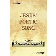 Jesus' Poetic Song : Inspirational Christian Song Lyrics and Poems by Songer, Daniel R., 9781438979724