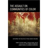 The Assault on Communities of Color Exploring the Realities of Race-Based Violence by Fasching-Varner, Kenneth J.; Hartlep, Nicholas Daniel, 9781475819724