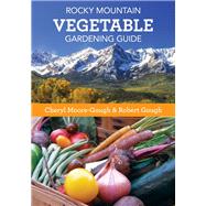 Rocky Mountain Vegetable Gardening Guide by Moore-gough, Cheryl; Gough, Robert, 9781493019724