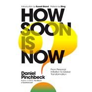 How Soon is Now From Personal Initiation to Global Transformation by Pinchbeck, Daniel; Sting; Brand, Russell, 9781780289724