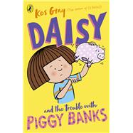 Daisy and the Trouble with Piggy Banks by Gray, Kes, 9781782959724