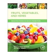 Fruits, Vegetables, and Herbs: Bioactive Foods in Health Promotion by Watson, Ronald Ross, 9780128029725