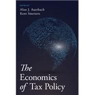 The Economics of Tax Policy by Auerbach, Alan J.; Smetters, Kent, 9780190619725