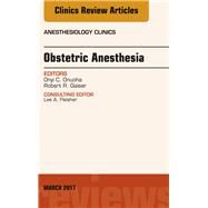 Obstetric Anesthesia, an Issue of Anesthesiology Clinics by Onuoha, Onyi C.; Gaiser, Robert R., 9780323509725