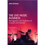 The Live Music Business Management and Production of Concerts and Festivals by Andy Reynolds, 9780367859725