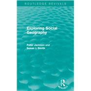 Exploring Social Geography (Routledge Revivals) by Jackson; Peter A., 9780415749725