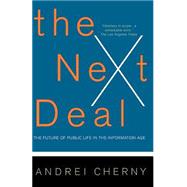 The Next Deal The Future Of Public Life In The Information Age by Cherny, Andrei, 9780465009725
