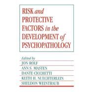Risk and Protective Factors in the Development of Psychopathology by Edited by Jon Rolf , Ann S. Masten , Dante Cicchetti , Keith H. Nüchterlein , Sheldon Weintraub, 9780521439725