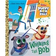 Walking the Bob (Disney Junior Puppy Dog Pals) by Saxon, Victoria; Sefati, Maryam, 9780736439725