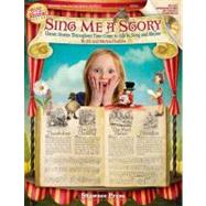 Sing Me A Story : Classic Stories Throughout Time Come to Life in Song and Rhyme by Gallina, Jill (COP); Gallina, Michael (COP), 9781423499725