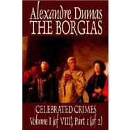Celebrated Crimes : The Borgias, The Cencii by Dumas, Alexandre, 9781587159725