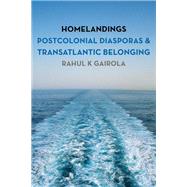 Homelandings Postcolonial Diasporas and Transatlantic Belonging by Gairola, Rahul K., 9781783489725