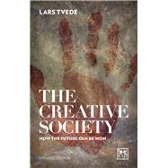 Creative Society: How the Future Can be Won by Tvede, Lars, 9781910649725
