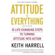 Attitude Is Everything: 10 Life-changing Steps To Turning Attitude Into Action by Harrell, Keith D., 9780060779726