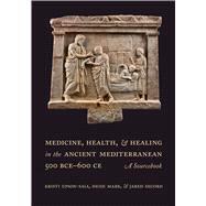 Medicine, Health, and Healing in the Ancient Mediterranean (500 BCE�600 CE) by Kristi Upson-Saia, 9780520299726