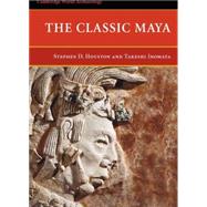 The Classic Maya by Stephen D. Houston , Takeshi Inomata, 9780521669726