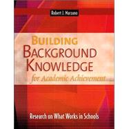 Building Background Knowledge For Academic Achievement: Research On What Works In Schools by Marzano, Robert J., 9780871209726