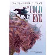 The Cold Eye by Gilman, Laura Anne, 9781481429726