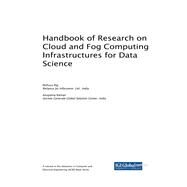 Handbook of Research on Cloud and Fog Computing Infrastructures for Data Science by Raj, Pethuru; Raman, Anupama, 9781522559726