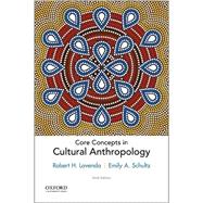 Core Concepts in Cultural Anthropology by Lavenda, Robert H.; Schultz, Emily A., 9780190459727