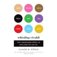 Whistling Vivaldi: How Stereotypes Affect Us and What We Can Do by Steele, Claude M., 9780393339727