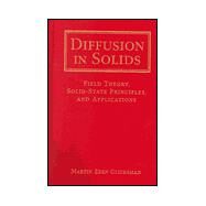 Diffusion in Solids Field Theory, Solid-State Principles, and Applications by Glicksman, Martin Eden, 9780471239727