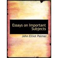 Essays on Important Subjects by Palmer, John Elliot, 9780554569727