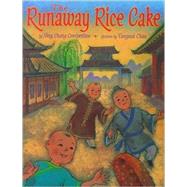 The Runaway Rice Cake by Compestine, Ying Chang; Chau, Tungwai, 9780689829727