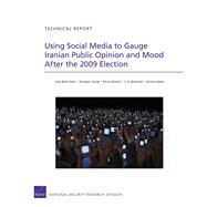 Using Social Media to Gauge Iranian Public Opinion and Mood After the 2009 Election by Elson, Sara Beth; Yeung, Douglas; Roshan, Parisa; Bohandy, S. R.; Nader, Alireza, 9780833059727