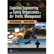Cognitive Engineering and Safety Organization in Air Traffic Management by Kontogiannis, Tom; Malakis, Stathis, 9781138049727