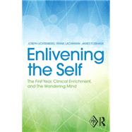 Enlivening the Self: The First Year, Clinical Enrichment, and The Wandering Mind by Lichtenberg; Joseph D., 9781138809727