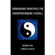 Turnaround Principals for Underperforming Schools by Papa, Rosemary; English, Fenwick W., 9781607099727
