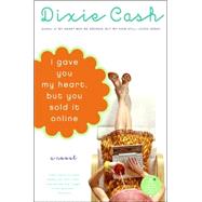 I Gave You My Heart, but You Sold It Online by Cash, Dixie, 9780060829728