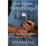 One Nation, Underprivileged Why American Poverty Affects Us All by Rank, Mark Robert, 9780195189728