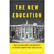 The New Education How to Revolutionize the University to Prepare Students for a World In Flux by Davidson, Cathy N., 9780465079728