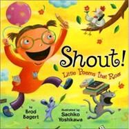 Shout! : Little Poems That Roar by Bagert, Brod; Yoshikawa, Sachiko, 9780803729728
