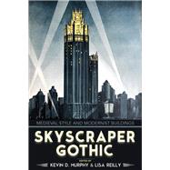 Skyscraper Gothic by Murphy, Kevin D.; Reilly, Lisa, 9780813939728