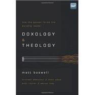 Doxology and Theology How the Gospel Forms the Worship Leader by Boswell, Matt, 9781433679728