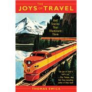 The Joys of Travel by Swick, Thomas, 9781510729728