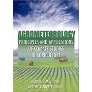 Agrometeorology: Principles and Applications of Climate Studies in Agriculture by Mavi,Harpal S., 9781560229728